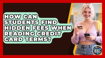 How Can Students Find Hidden Fees When Reading Credit Card Terms? - Student Score Builder