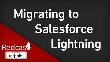 Migrating to Salesforce Lighting | Redcast EP 19 part 1 of 2