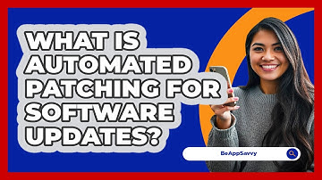 What Is Automated Patching For Software Updates? - Be App Savvy