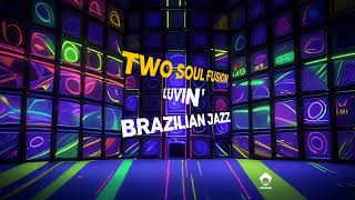 Two Soul Fusion - Brazilian Jazz
