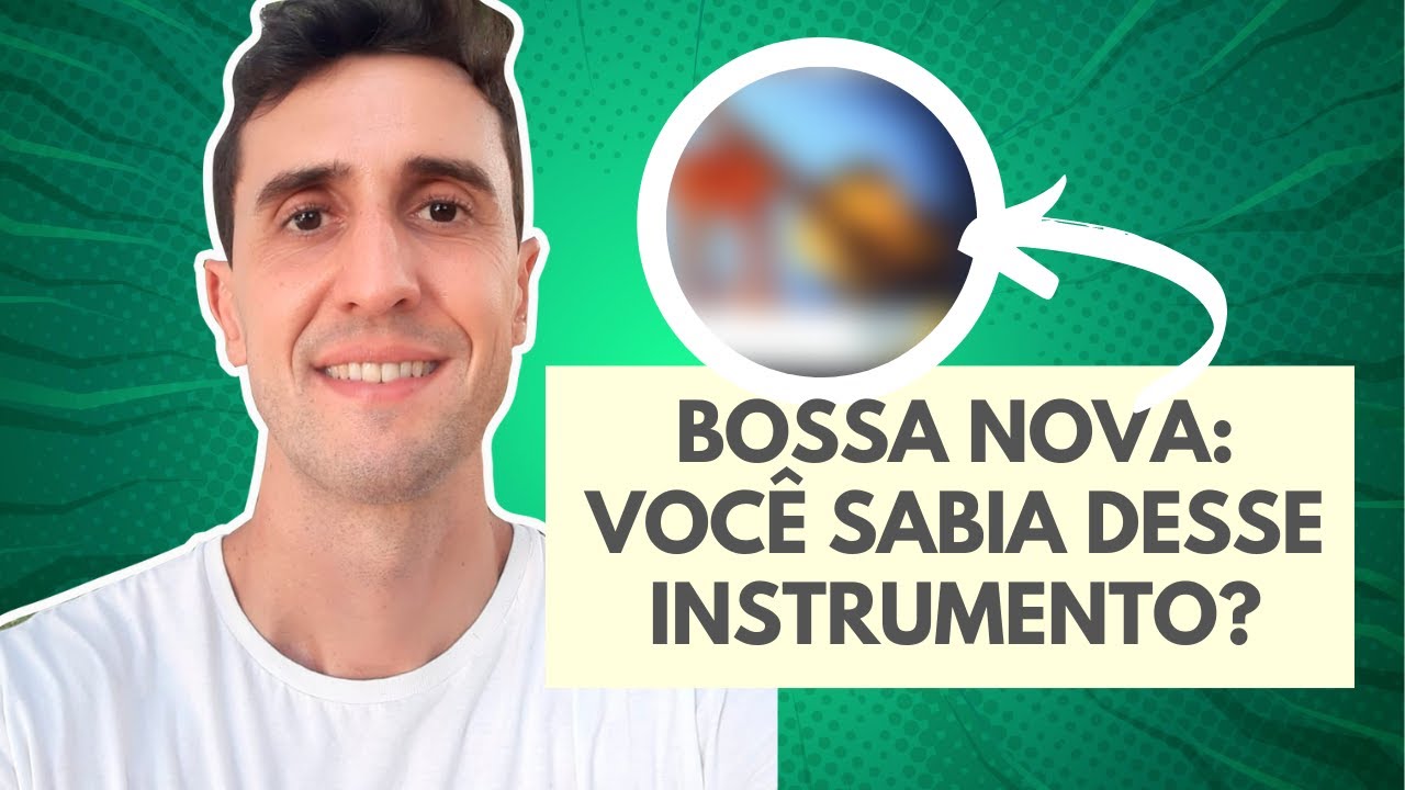 Bossa Nova: O Instrumento Principal da Bossa - YouTube