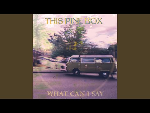 This Pine Box — What Can I Say