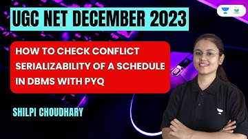 How To Check Conflict Serializability of a Schedule in DBMS with PYQ | UGC NET | Shilpi Choudhary