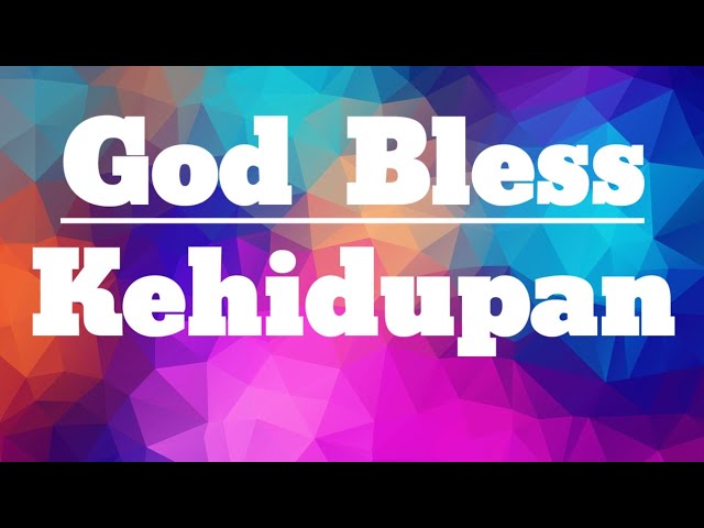 Kehidupan | God Bless | Lirik class=