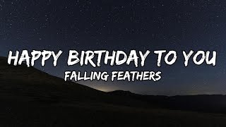 Falling Feathers - Happy Birthday To You (Lyrics)