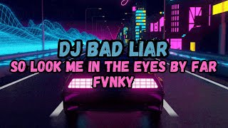 DJ SO LOOK ME IN THE EYES FAR FVNKY || DJ BAD LIAR FULL BASS VIRAL TIKTOK 2024