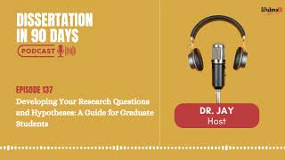 Developing Your Research Questions and Hypotheses: A Guide for Graduate Students || EP 137 ||