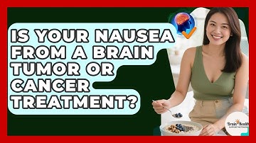 Is Your Nausea From A Brain Tumor Or Cancer Treatment? - Brain Health Support Network