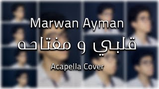قلبي و مفتاحه | Acapella Cover by Marwan Ayman