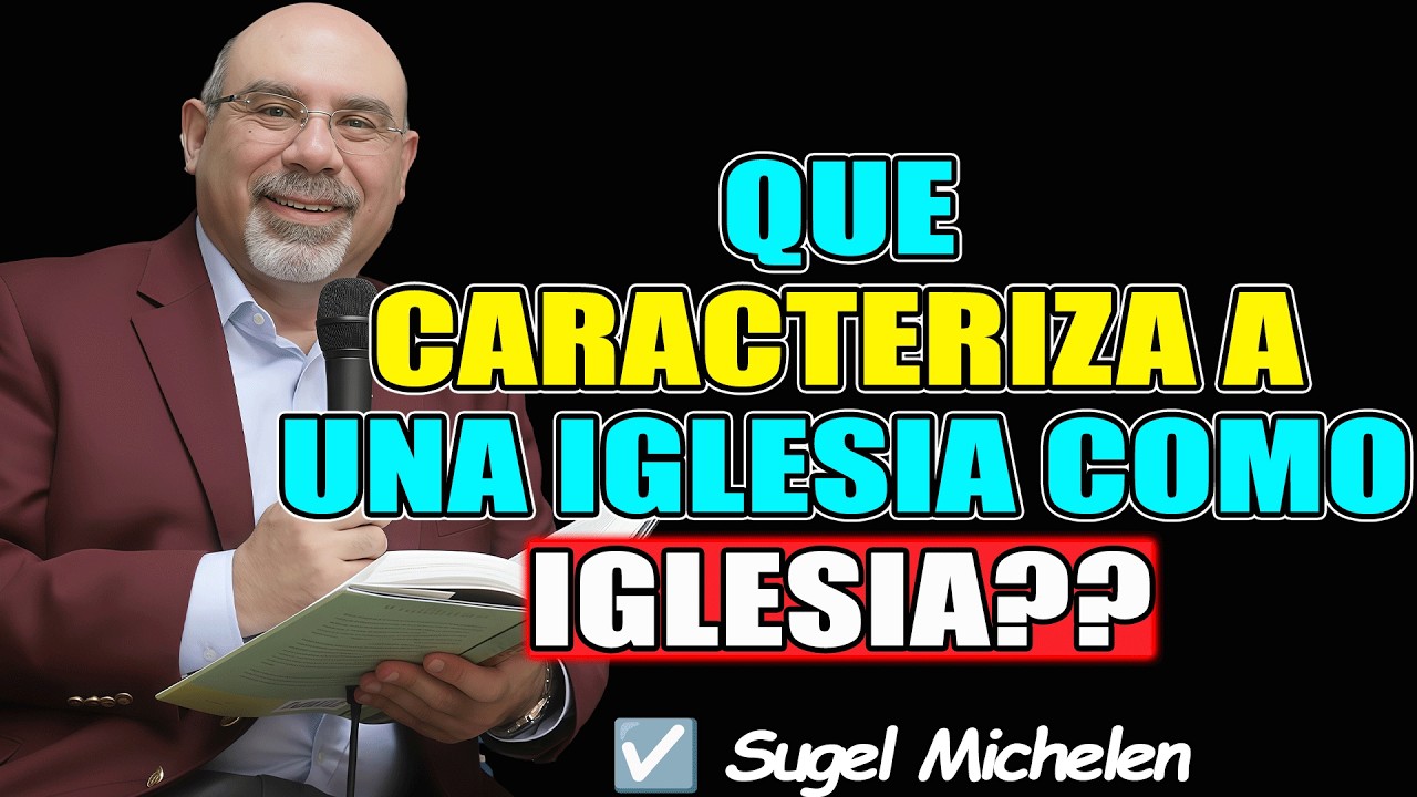 QUE CARACTERIZA A UNA IGLESIA COMO IGLESIA?? - Sugel Michelen 2026