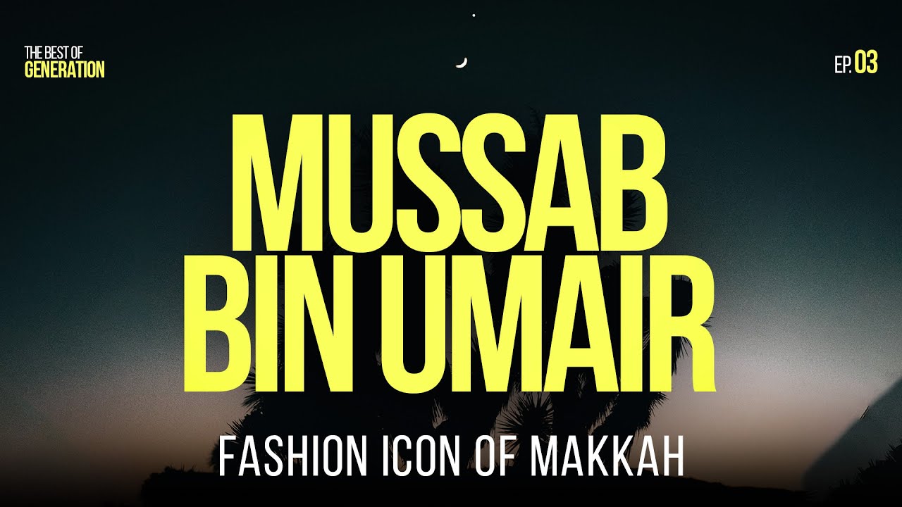 Mussab bin Umair - Fashion icon of Makkah || Sahabah Series