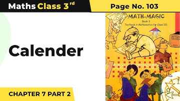Class 3 Maths Chapter 7 | Calender (Part 2) - Time Goes On | Math Magic Book Pg No.103