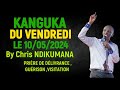 KANGUKA DU VENDREDI LE 10/05/2024 - By Chris NDIKUMANA - PRIÈRE DE DÉLIVRANCE , GUÉRISON ,VISITATION