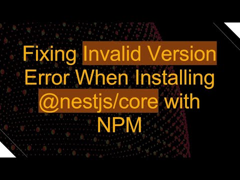 Fixing Invalid Version Error When Installing @ nestjs/core with NPM