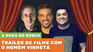 Trailer de FIlme com o Homem Vinheta - A Hora do Ronco