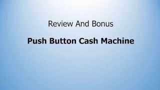 Push Button Cash Machine - Review And Bonus