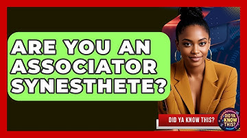Are You An Associator Synesthete? - Did Ya Know This