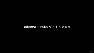 ODESZA - Koto // S L O W E D