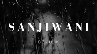 Sanjiwani - Dek Ulik (Lirik)