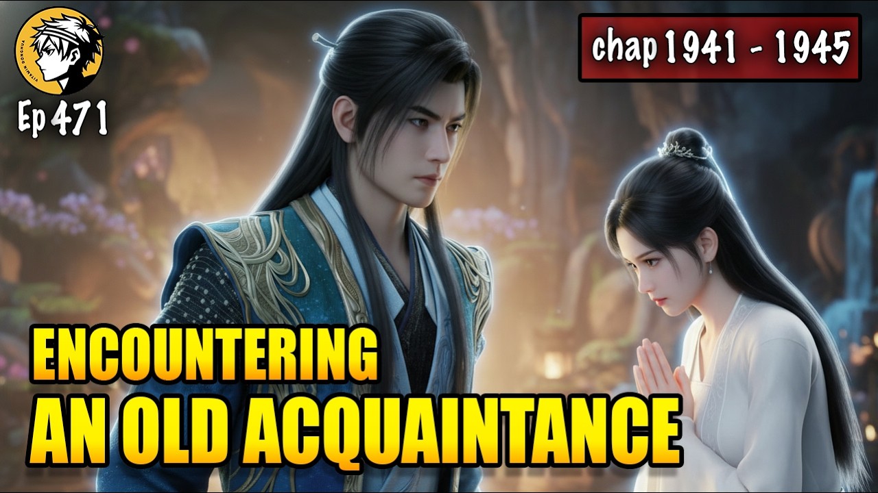 A Mortal's Journey To Immortality Episode 471 Chap 1941 - 1945: Encountering an Old Acquaintance