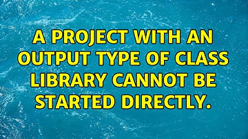 A project with an Output Type of Class Library cannot be started directly. (2 Solutions!!)