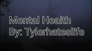 Mental Health Lyrics by Tylerhateslife