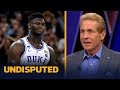 Skip Bayless: Zion is 'on the fringe' of already being a Top 20 player in the world | UNDISPUTED