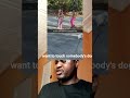 She don't know boundaries!