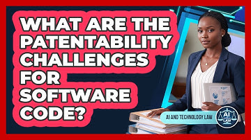What Are The Patentability Challenges For Software Code?