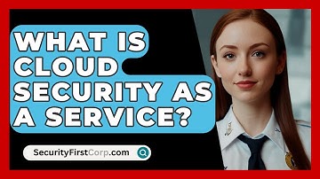 What Is Cloud Security As A Service? - SecurityFirstCorp.com