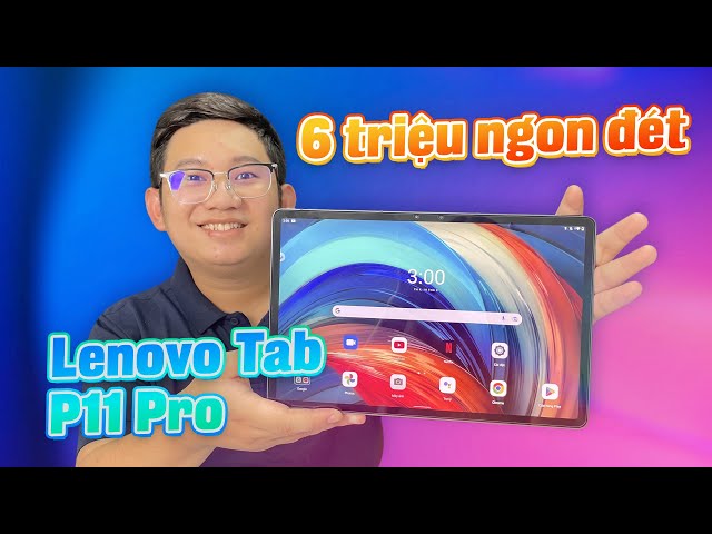 6 triệu mua máy tính bảng: Lenovo Tab P11 Pro NGON!