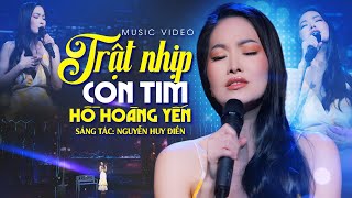 Trật Nhịp Con Tim | Ca sĩ: Hồ Hoàng Yến | Nhạc \& Lời: Nguyễn Huy Điền
