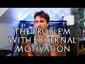 The Problem With External Motivation