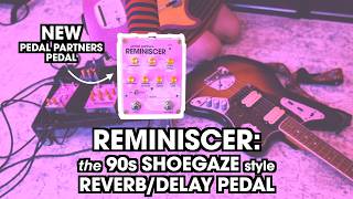 We Made a 90s SHOEGAZE style Reverb/Delay Pedal: Reminiscer by Pedal Partners x Maneco Labs