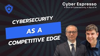 Cyber Espresso Episode 26- Cybersecurity as a Competitive Edge