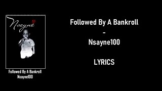Nsayne100 - Followed By A Bankroll Lyrics