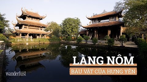 LÀNG NÔM (LÀNG CỔ ĐẠI ĐỒNG): BÁU VẬT CỦA HƯNG YÊN - Wanderlust Tips