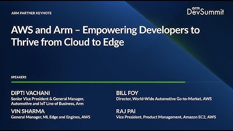 AWS and Arm – Empowering Developers to Thrive from Cloud to Edge