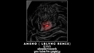 ERA -  Ameno ( LBLVNC Remix)(slowde+reverb)