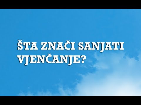 Video: Tumačenje Snova: Zašto Vjenčanje Sanja