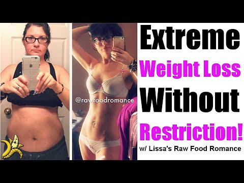Extreme Weight Loss Without Restriction - with Lissas Raw Food Romance