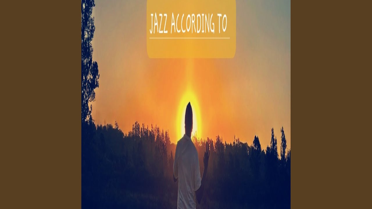 Watch JAZZ ACCORDING TO on YouTube Watch JAZZ ACCORDING TO on YouTube