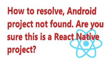 Solution for Android project not found in React Native