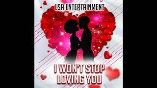 I Won't Stop Loving You - LSA Entertainment (Antigua 2019 Soca)