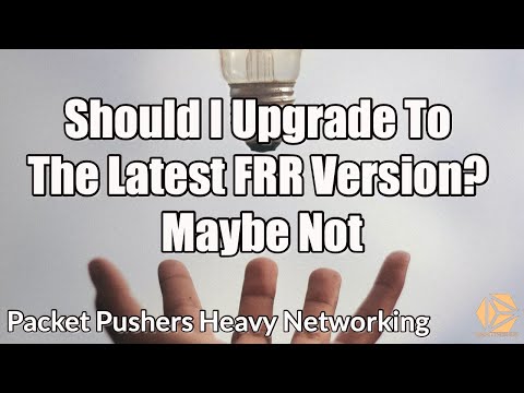 Should I Upgrade To The Latest FRR Version? Maybe Not