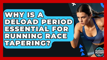 Why Is A Deload Period Essential For Running Race Tapering? - Running Beyond Limits