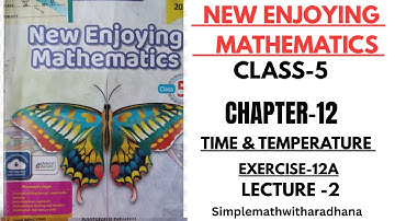NEW ENJOYING MATHEMATICS || CLASS 5 || CHAPTER -12 || TIME & TEMPERATURE ||EXERCISE -12A