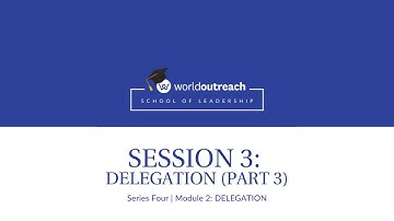 School of Leadership | Series Four | Module 2 | Session 3: DELEGATION (Part 3)