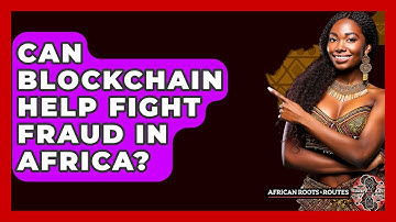 Can Blockchain Help Fight Fraud In Africa? - African Roots And Routes