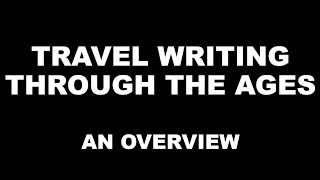 Travel Writing in English Literature / Through the Ages / An Overview / Summary